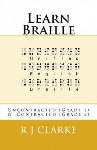 Könyv Learn Braille: Uncontracted (Grade 1) & Contracted (Grade 2) R J Clarke