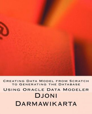 Carte Creating Data Model from Scratch to Generating the Database Djoni Darmawikarta