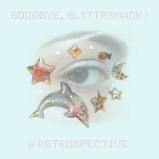 Knjiga Goodbye, Glittrsmack!: A Retrospective Juliana Horner