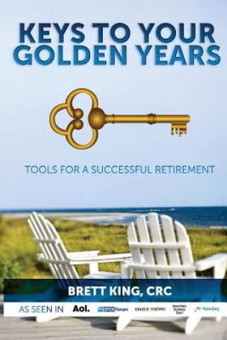 Carte Keys to Your Golden Years: Tools for a Successful Retirement Brett King
