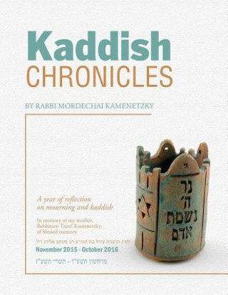 Carte Kaddish Chronicles: Reflections on Eleven Months of Saying Kaddish Rabbi Mordechai Kamenetzky