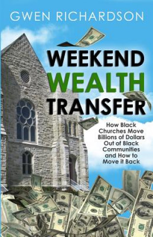 Książka Weekend Wealth Transfer: How Black Churches Move Billions of Dollars Out of Black Communities and How to Move It Back Gwen Richardson