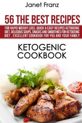 Carte Ketogenic Cookbook: 56 The Best Recipes for Rapid Weight Loss: Quick & Easy Recipes Ketogenic Diet, Delicious Soups, Snacks and Smoothies Janet Franz
