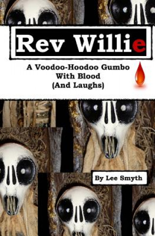 Carte Rev Willie: A Voodoo-Hoodoo Gumbo, With Blood (And Laughs) Lee Smyth