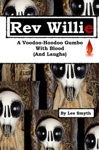 Könyv Rev Willie: A Voodoo-Hoodoo Gumbo, With Blood (And Laughs) Lee Smyth