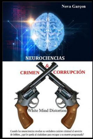 Книга Neurociencias Crimen & Corrupcion: White Mind Distortion Miss Nova Garcon