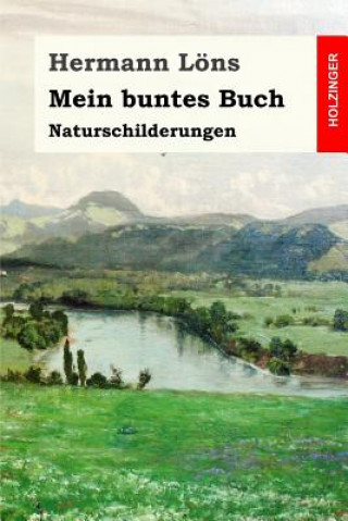 Carte Mein buntes Buch: Naturschilderungen Hermann Lons