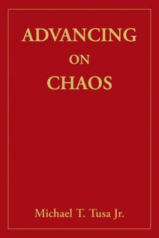 Könyv Advancing on Chaos Michael T Tusa Jr