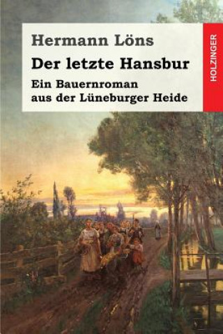 Carte Der letzte Hansbur: Ein Bauernroman aus der Lüneburger Heide Hermann Lons