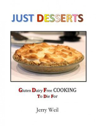 Kniha Just Desserts: Gluten Free Cooking To Die For Jerry Weil