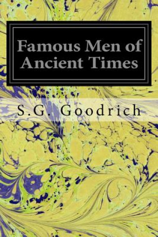 Könyv Famous Men of Ancient Times S G Goodrich
