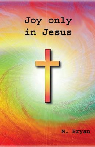 Knjiga Joy Only in Jesus MR Mervyn George Bryan