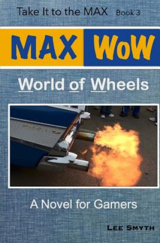 Kniha MAX WoW: World of Wheels: A Novel for Gamers Lee Smyth