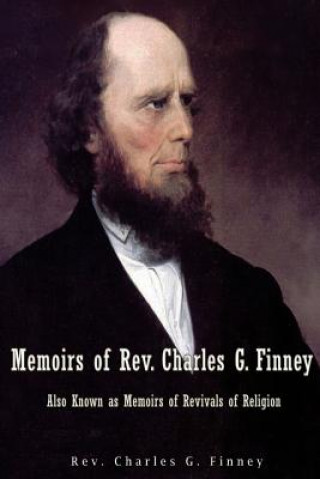 Book Memoirs of Rev. Charles G. Finney Also Known as Memoirs of Revivals of Religion Rev Charles G Finney