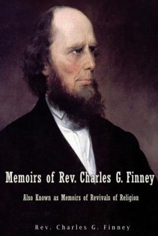 Könyv Memoirs of Rev. Charles G. Finney Also Known as Memoirs of Revivals of Religion Rev Charles G Finney