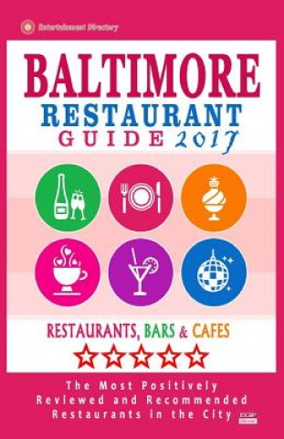 Carte Baltimore Restaurant Guide 2017: Best Rated Restaurants in Baltimore, Maryland - 500 Restaurants, Bars and Cafés recommended for Visitors, 2017 Aaron K McLean