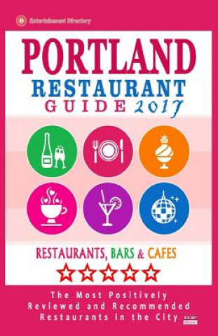 Kniha Portland Restaurant Guide 2017: Best Rated Restaurants in Portland, Oregon - 500 Restaurants, Bars and Cafés recommended for Visitors, 2017 Ernest W Buck