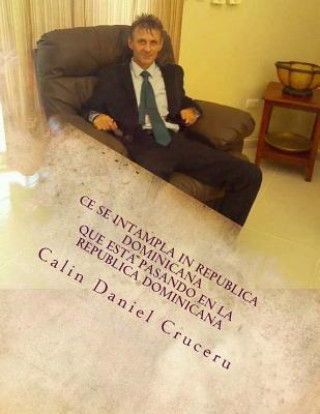 Könyv Ce Se Intampla in Republica Dominicana: Ganduri, Informatii in Spaniola Si Romana Calin Daniel Cruceru