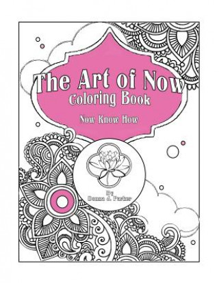 Carte The Art of Now Coloring Book: Know Now How Donna J Parker