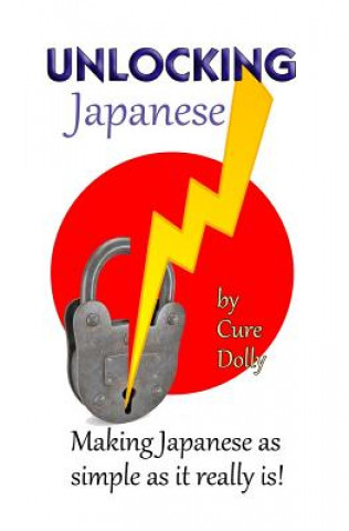 Buch Unlocking Japanese: Making Japanese as simple as it really is Cure Dolly