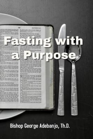 Knjiga Fasting with a Purpose Dr George O Adebanjo