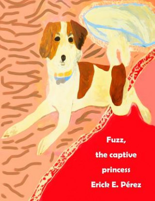 Knjiga Fuzz, the captive princess Erick E Perez