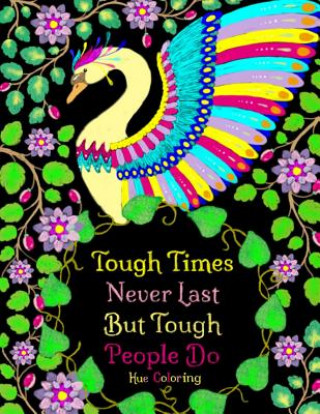 Kniha Tough Times Never Last Inspirational Coloring Quotes: An Adult Coloring Book Elisabeth Huffman