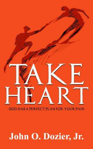 Kniha Take Heart: God Has a Perfect Plan for Your Pain John O Dozier Jr
