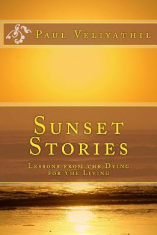 Libro Sunset Stories: Lessons from the Dying for the Living Paul Veliyathil