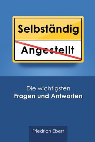 Kniha Selbständig: Die wichtigsten Fragen und Antworten Friedrich Ebert