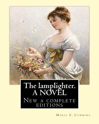 Knjiga The lamplighter. By: Maria S.(Susanna) Cummins. A NOVEL: New a complete editions Maria S Cummins