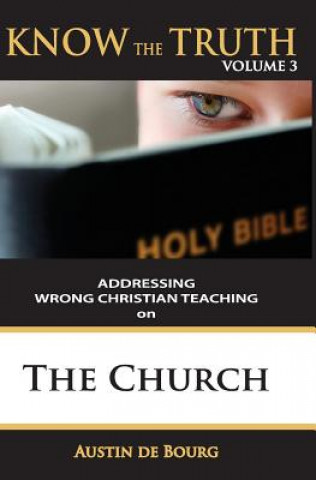 Книга The Church: Addressing Wrong Christian Teaching Dr Austin J De Bourg