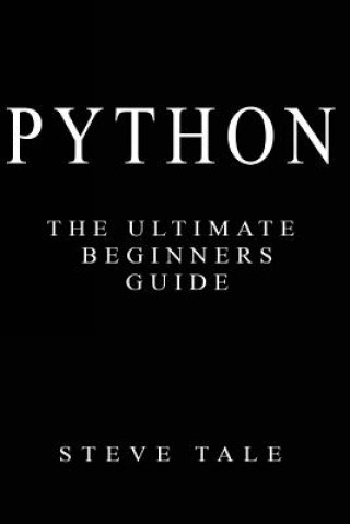 Book Python: The Ultimate Beginners Guide: Start Coding Today Steve Tale