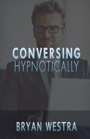 Knjiga Conversing Hypnotically Bryan Westra