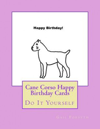 Carte Cane Corso Happy Birthday Cards: Do It Yourself Gail Forsyth