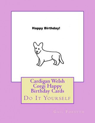 Книга Cardigan Welsh Corgi Happy Birthday Cards: Do It Yourself Gail Forsyth