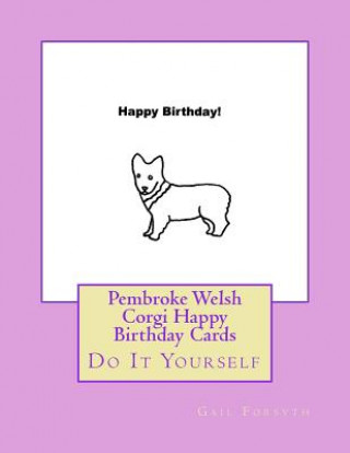 Livre Pembroke Welsh Corgi Happy Birthday Cards: Do It Yourself Gail Forsyth