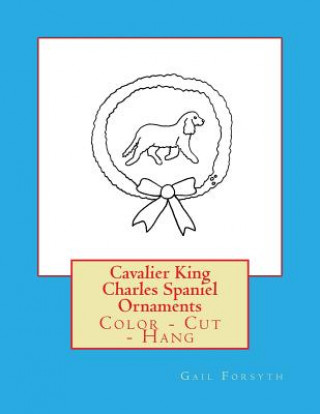 Книга Cavalier King Charles Spaniel Ornaments: Color - Cut - Hang Gail Forsyth