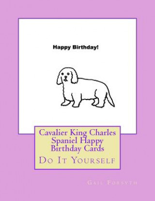 Kniha Cavalier King Charles Spaniel Happy Birthday Cards: Do It Yourself Gail Forsyth