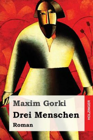 Könyv Drei Menschen: Roman Maxim Gorki