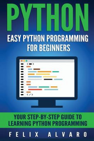 Knjiga Python: Easy Python Programming For Beginners, Your Guide to Learning Python Felix Alvaro