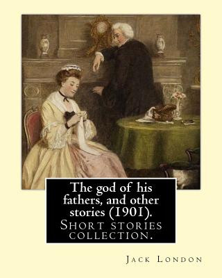 Könyv The god of his fathers, and other stories (1901). By: Jack London: Short stories collection. Jack London