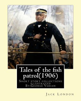 Carte Tales of the fish patrol(1906) by: Jack London.illustrated By: George Varian: Short story collections ((Varian, George, 1865-1923) Jack London