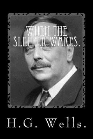 Kniha When the Sleeper Wakes by H.G. Wells. H G Wells