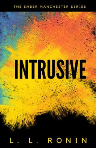 Kniha Thriller Romance: Intrusive: An Action Adventure Thriller filled with Romance, Mystery and Suspense L L Ronin