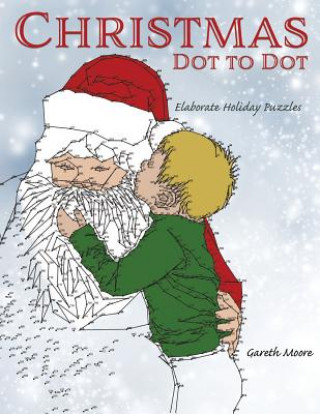 Carte Christmas Dot to Dot: Elaborate Holiday Puzzles Gareth Moore