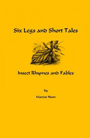 Carte Six Legs and Short Tales: Insect Rhymes and Fables Marcus Noon