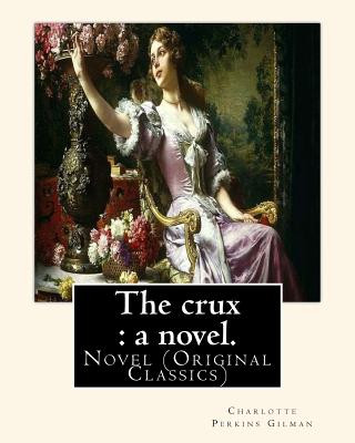 Livre The crux: a novel. By: Charlotte Perkins Gilman: Novel (Original Classics) Charlotte Perkins Gilman