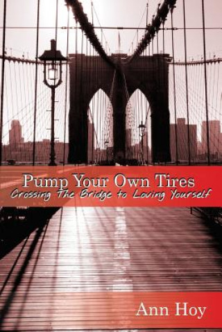 Kniha Pump Your Own Tires: Crossing The Bridge to Love Yourself Mrs Ann Hoy