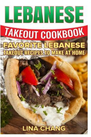 Książka Lebanese Takeout Cookbook - Black and White Edition: Favorite Lebanese Takeout Recipes to Make at Home Lina Chang